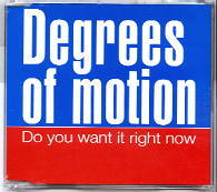 Degrees Of Motion - Do You Want It Right Now